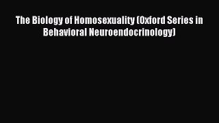 Read The Biology of Homosexuality (Oxford Series in Behavioral Neuroendocrinology) Ebook Free