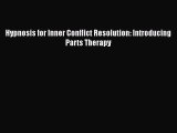 Download Hypnosis for Inner Conflict Resolution: Introducing Parts Therapy PDF Online
