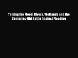 Read Books Taming the Flood: Rivers Wetlands and the Centuries-Old Battle Against Flooding