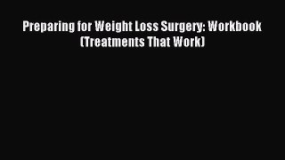 READ book  Preparing for Weight Loss Surgery: Workbook (Treatments That Work)#  Full Ebook