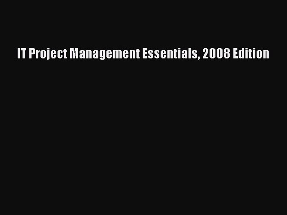 Read IT Project Management Essentials 2008 Edition Ebook Free