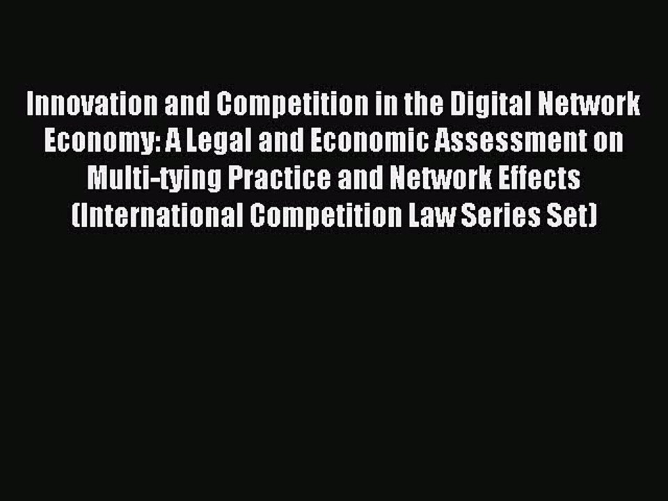 Read Innovation and Competition in the Digital Network Economy: A Legal and Economic Assessment