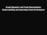 Read Group Dynamics and Team Interventions: Understanding and Improving Team Performance Ebook