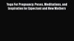 [PDF] Yoga For Pregnancy: Poses Meditations and Inspiration for Expectant and New Mothers