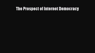 Read The Prospect of Internet Democracy Ebook Free
