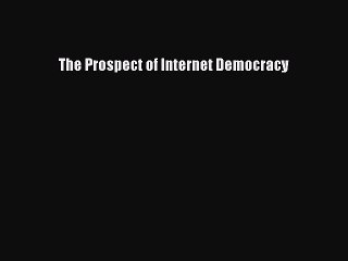 Read The Prospect of Internet Democracy Ebook Free