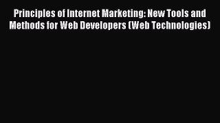 Read Principles of Internet Marketing: New Tools and Methods for Web Developers (Web Technologies)