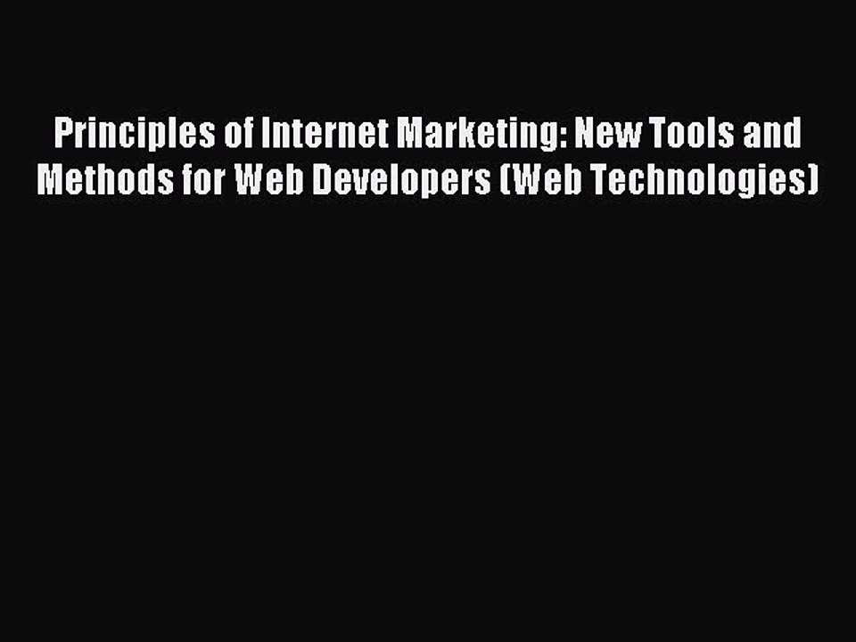 Read Principles of Internet Marketing: New Tools and Methods for Web Developers (Web Technologies)