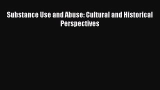 READ book  Substance Use and Abuse: Cultural and Historical Perspectives#  Full Free