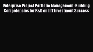 FREE DOWNLOAD Enterprise Project Portfolio Management: Building Competencies for R&D and IT