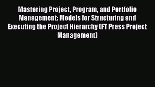 READbook Mastering Project Program and Portfolio Management: Models for Structuring and Executing