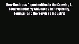 Read New Business Opportunities in the Growing E-Tourism Industry (Advances in Hospitality