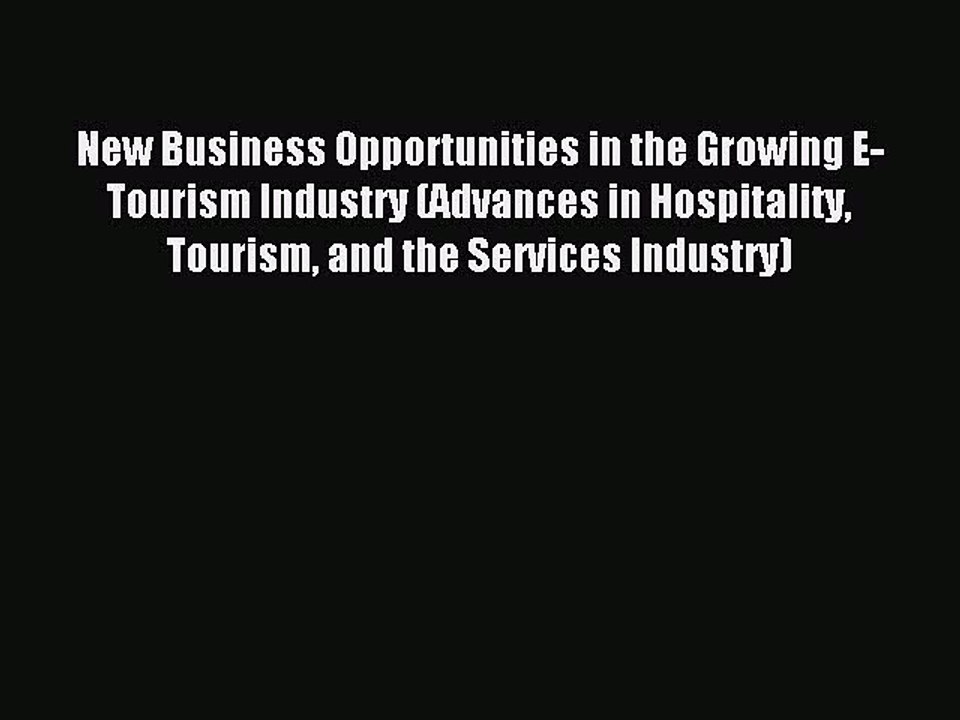 Read New Business Opportunities in the Growing E-Tourism Industry (Advances in Hospitality
