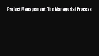 Free[PDF]Downlaod Project Management: The Managerial Process READ  ONLINE