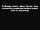 Read The Museum Educator's Manual: Educators Share Successful Techniques (American Association