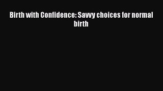 [Download] Birth with Confidence: Savvy choices for normal birth Free Books