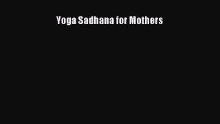 [PDF] Yoga Sadhana for Mothers  Full EBook