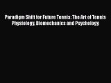 [PDF] Paradigm Shift for Future Tennis: The Art of Tennis Physiology Biomechanics and Psychology