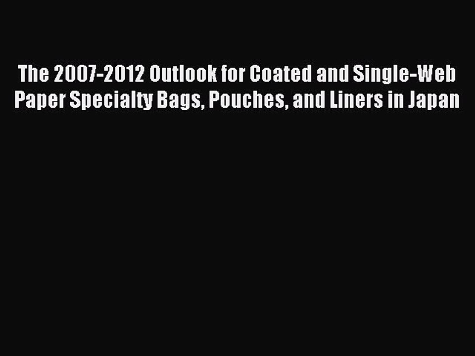 Read The 2007-2012 Outlook for Coated and Single-Web Paper Specialty Bags Pouches and Liners