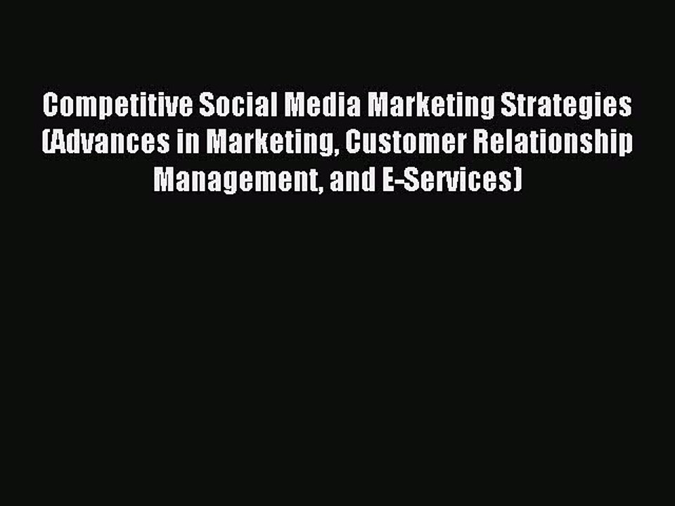 Read Competitive Social Media Marketing Strategies (Advances in Marketing Customer Relationship