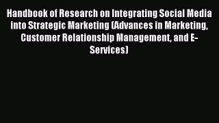 Download Handbook of Research on Integrating Social Media into Strategic Marketing (Advances