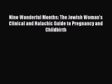 [Download] Nine Wonderful Months: The Jewish Woman's Clinical and Halachic Guide to Pregnancy