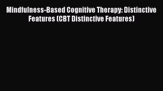 Read Mindfulness-Based Cognitive Therapy: Distinctive Features (CBT Distinctive Features) Ebook
