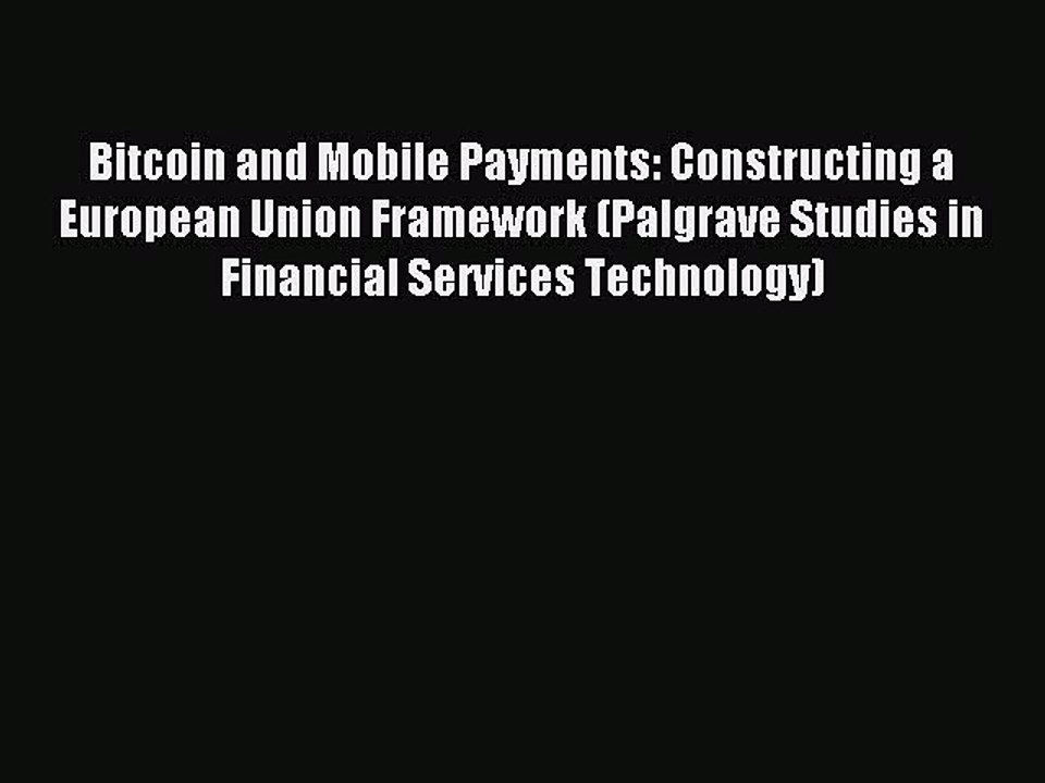 Download Bitcoin and Mobile Payments: Constructing a European Union Framework (Palgrave Studies
