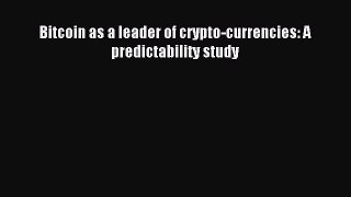 Read Bitcoin as a leader of crypto-currencies: A predictability study Ebook Free