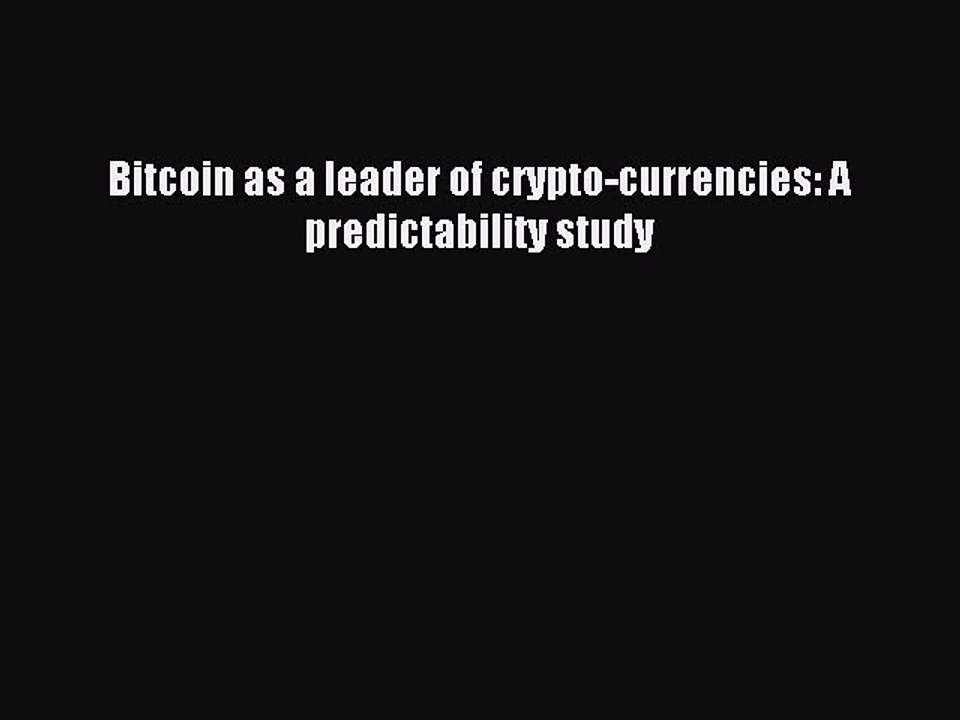 Read Bitcoin as a leader of crypto-currencies: A predictability study Ebook Free