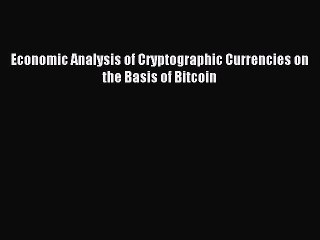 Read Economic Analysis of Cryptographic Currencies on the Basis of Bitcoin Ebook Free