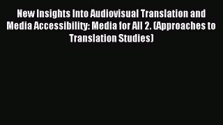 Read New Insights Into Audiovisual Translation and Media Accessibility: Media for All 2. (Approaches