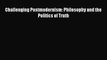 Read Book Challenging Postmodernism: Philosophy and the Politics of Truth ebook textbooks