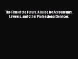 For you The Firm of the Future: A Guide for Accountants Lawyers and Other Professional Services