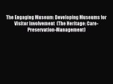 Download The Engaging Museum: Developing Museums for Visitor Involvement  (The Heritage: Care-Preservation-Management)