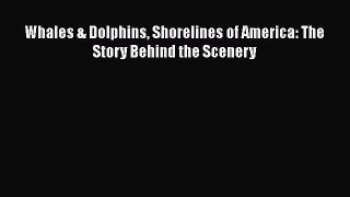 Read Books Whales & Dolphins Shorelines of America: The Story Behind the Scenery ebook textbooks