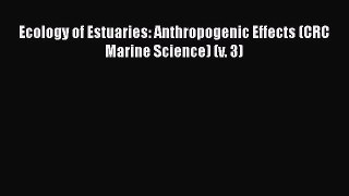 Read Books Ecology of Estuaries: Anthropogenic Effects (CRC Marine Science) (v. 3) E-Book Free