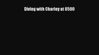 Read Books Diving with Charley at 0500 PDF Free