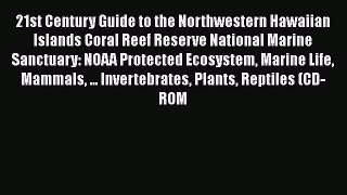 Read Books 21st Century Guide to the Northwestern Hawaiian Islands Coral Reef Reserve National