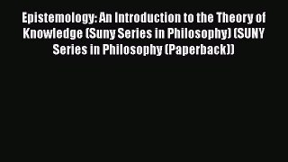 Read Book Epistemology: An Introduction to the Theory of Knowledge (Suny Series in Philosophy)