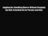 Read Juggling Act: Handling Divorce Without Dropping the Ball: A Survival Kit for Parents and