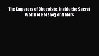 Read The Emperors of Chocolate: Inside the Secret World of Hershey and Mars PDF Online