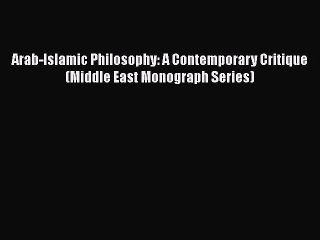 Download Book Arab-Islamic Philosophy: A Contemporary Critique (Middle East Monograph Series)