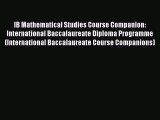 Read Book IB Mathematical Studies Course Companion: International Baccalaureate Diploma Programme