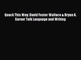 Read Book Quack This Way: David Foster Wallace & Bryan A. Garner Talk Language and Writing