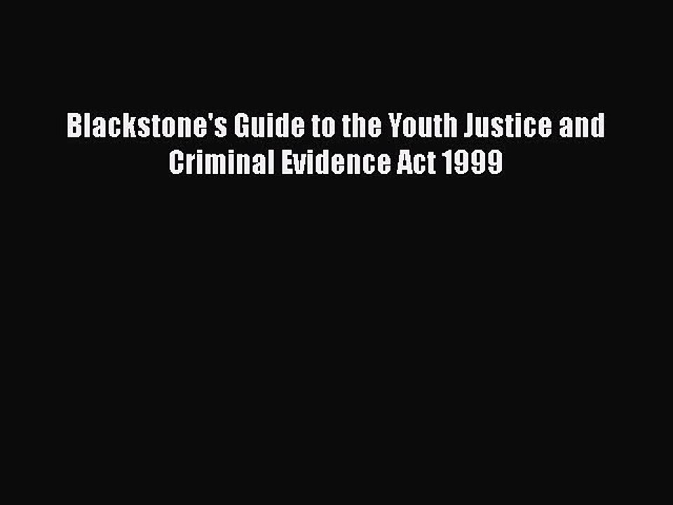 Read Blackstone's Guide to the Youth Justice and Criminal Evidence Act 1999 Ebook Online