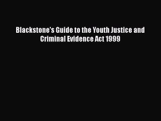 Read Blackstone's Guide to the Youth Justice and Criminal Evidence Act 1999 Ebook Online