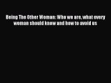 Download Being The Other Woman: Who we are what every woman should know and how to avoid us