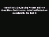Read Books Sharks:Sharks LifeAmazing Pictures and Facts About These Cool Creatures in the Sea