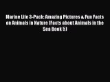 Download Books Marine Life 3-Pack: Amazing Pictures & Fun Facts on Animals in Nature (Facts